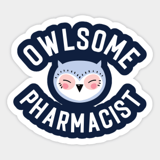 Owlsome Pharmacist Pun - Funny Gift Idea Sticker